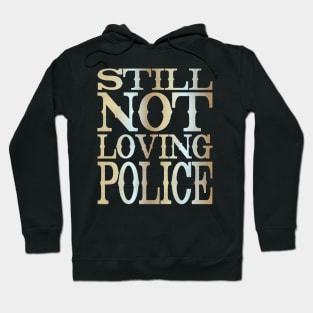 Still Not Loving Police Hoodie